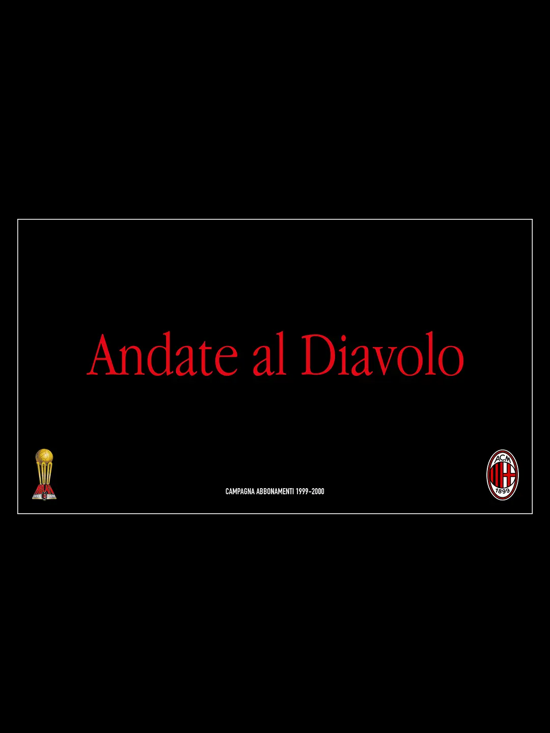 A.C. Milan season ticket campaign 1999–2000: “Andate al Diavolo”.